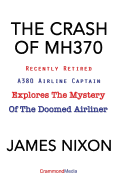 THE CRASH OF MH370: Recently Retired A380 Airline Captain Explores the Mystery of the Doomed Airliner.