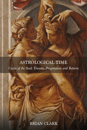 Astrological Time: Transits, Progressions and Returns
