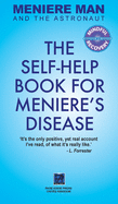 Meniere Man And The Astronaut: The Self-Help Book For Meniere's Disease