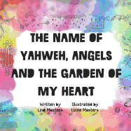 The name of Yahweh, Angels and the garden of my Heart