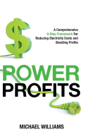 Power Profits: A Comprehensive 9-Step Framework For Reducing Electricity Costs and Boosting Profits