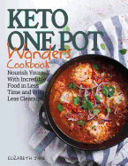 Keto One Pot Wonders Cookbook: Delicious Slow Cooker, Crockpot, Skillet & Roasting Pan Recipes