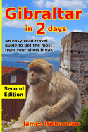 Gibraltar in 2 Days: An easy-read travel guide to get the most from your short break (2 day guides)