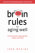 'Brain Rules for Aging Well: 10 Principles for Staying Vital, Happy, and Sharp'