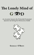 The Lonely Mind of God: An Acosmist Answers the Primordial Existential Question by Solving the Omniscience Riddle