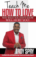 Teach Me How to Love: Why What You Don't Know Will Hurt You!