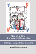 One-of-a-Kind Grandparent Connection: Building a Legacy with Your Grandchild