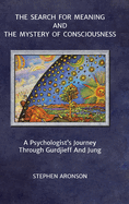 The Search For Meaning and The Mystery of Consciousness: A Psychologist's Journey Through Gurdjieff and Jung