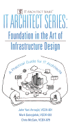 IT Architect Series: Foundation in the Art of Infrastructure Design: A Practical Guide for IT Architects