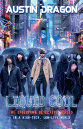Liquid Cool: The Cyberpunk Detective Series (Liquid Cool Book 1)