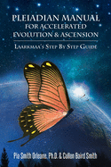 Pleiadian Manual for Accelerated Evolution & Ascension: Laarkmaa's Step by Step Guide (Wisdom From the Stars)