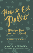 How to Eat Paleo: (When You Don't Live in a Cave)