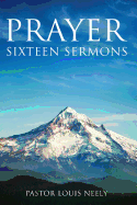 Prayer Sixteen Sermons: How to Pray, Scripture on Prayer, Learn to Pray (1)
