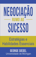 Negocia├â┬º├â┬úo Rumo ao Sucesso: Estrat├â┬⌐gias e Habilidades Essenciais (Portuguese Edition)
