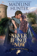 Never If Not Now: A Midsummer Knights Romance, book 7