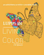 Lupus in Living Color: An Antistress Activity Coloring Book