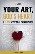 Your Art, God's Heart: A 21 Day Devotional for Creatives