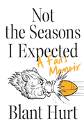 Not the Seasons I Expected: A Fan's Memoir
