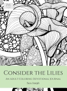 Consider the Lilies: An Adult Coloring Devotional Journal (1) (Bible & Art, Book)