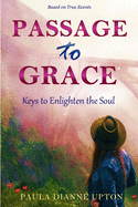 Passage To Grace: Keys to Enlighten the Soul