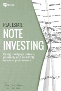 Real Estate Note Investing: Using Mortgage Notes to Passively and Massively Increase Your Income