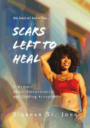 Scars Left To Heal: A Memoir About Perseverance and Finding Acceptance
