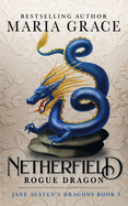 Netherfield: Rogue Dragon: A Pride and Prejudice Variation (Jane Austen's Dragons) (Volume 3)