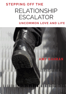 Stepping Off the Relationship Escalator: Uncommon Love and Life (Volume 1)