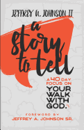 A Story to Tell: 40 Day Focus on Your Walk with God