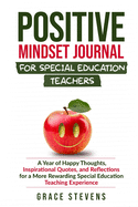 Positive Mindset Journal for Special Education Teachers: A Year of Happy Thoughts, Inspirational Quotes, and Reflections for a More Rewarding Special Education Teaching Experience