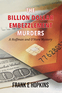 The Billion Dollar Embezzlement Murders (A Hoffman and O'Hare Mystery)