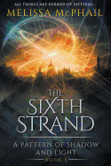 The Sixth Strand: A Pattern of Shadow and Light Book Five (A Pattern of Shadow & Light)
