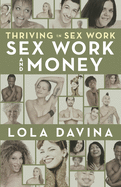 Thriving in Sex Work: Sex Work and Money: Personal Finance Advice for Sex Workers