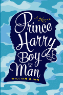 Prince Harry Boy to Man: A Novel
