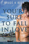 You're Sure to Fall in Love (Bruce K Beck's Love Trilogy) (Volume 1)