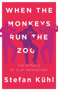 When the Monkeys Run the Zoo: The Pitfalls of Flat Hierarchies
