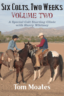 'Six Colts, Two Weeks, Volume Two: A Special Colt Starting Clinic with Harry Whitney'