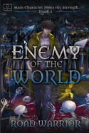 Enemy of the World (Main Character hides his Strength Book 1) (Volume 1)