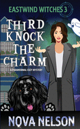 Third Knock the Charm (Eastwind Witches Cozy Mysteries) (Volume 3)
