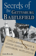 Secrets of the Gettysburg Battlefield: Little-Known Stories & Hidden History From the Civil War Battlefield