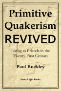 Primitive Quakerism Revived: Living as Friends in the Twenty-First Century