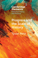 Progress and the Scale of History (Elements in Historical Theory and Practice)