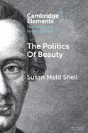 The Politics of Beauty: A Study of Kant's Critique of Taste (Elements in the Philosophy of Immanuel Kant)