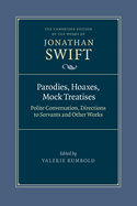Parodies, Hoaxes, Mock Treatises: Polite Conversation, Directions to Servants and Other Works (The Cambridge Edition of the Works of Jonathan Swift)