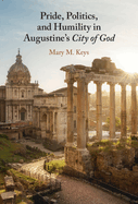 Pride, Politics, and Humility in Augustine├óΓé¼Γäós City of God