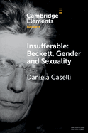 Insufferable: Beckett, Gender and Sexuality (Elements in Beckett Studies)