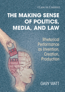 The Making Sense of Politics, Media, and Law (Law in Context)