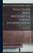 Non-linear Wave Mechanics, a Causal Interpretation;