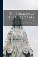 The Sermons of the Cure├î┬ü of Ars.