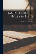James Theodore Holly in Haiti